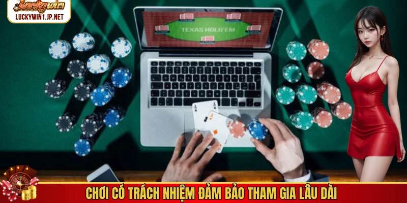 Chơi có trách nhiệm đảm bảo tham gia lâu dài Chơi có trách nhiệm đảm bảo tham gia lâu dài