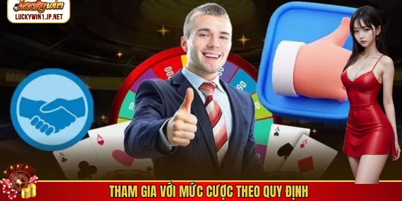 Tham gia với mức cược theo quy định Tham gia với mức cược theo quy định